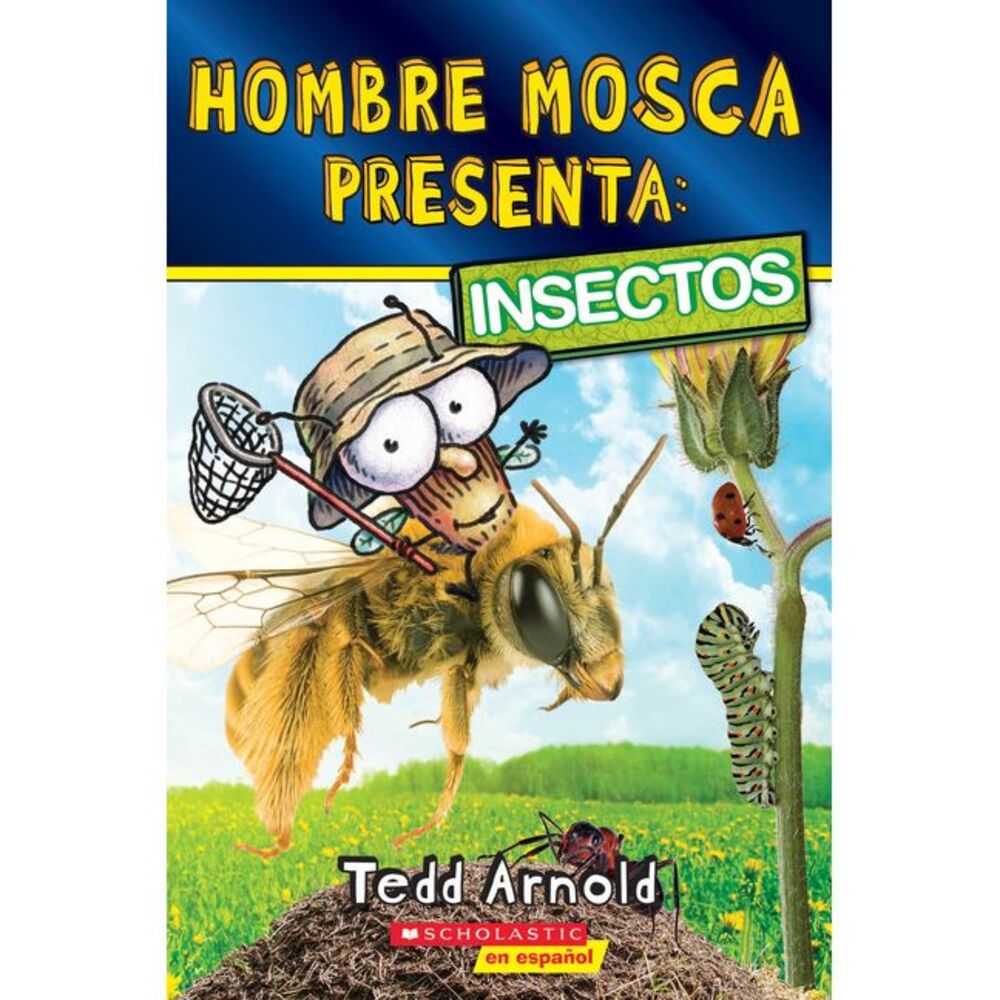 Hombre Mosca Presenta: Insectos (Fly Guy Presents: Insects) -- Tedd Arnold